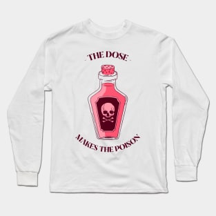 the dose makes the poison Long Sleeve T-Shirt